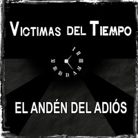 Victimas del Tiempo - El Andén del Adiós
