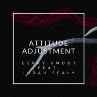 Gerry Smoot - Attitude Adjustment (feat. Judah Sealy)
