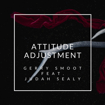 Gerry Smoot - Attitude Adjustment (feat. Judah Sealy)