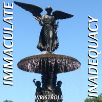 wristroll - Immaculate Inadequacy