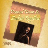 Indygo - Pressed Down & Shaken Together