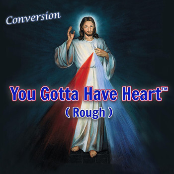 Conversion - You Gotta Have Heart (Rough)
