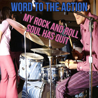 Word to the Action - My Rock and Roll Soul Has Quit (Explicit)