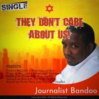 Journalist Bandoo - They Don't Care About Us.