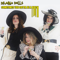 Drama Dolls - Sometimes You Gotta Be a Bitch (Explicit)