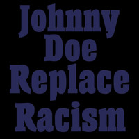 Johnny Doe - Replace Racism (Explicit)