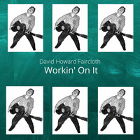 David Howard Faircloth - Workin' on It