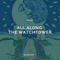 Bulat - All Along the Watchtower
