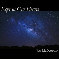 Joe McDonald - Kept in Our Hearts