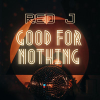 Red J - Good for Nothing