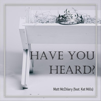 Matt McChlery - Have You Heard? (feat. Kat Mills)