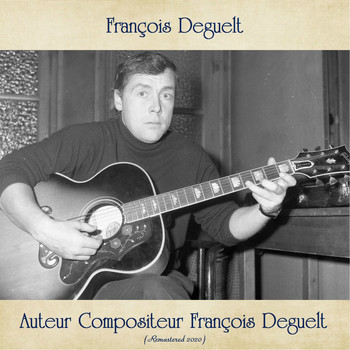 François Deguelt - Auteur Compositeur François Deguelt (Remastered 2020)