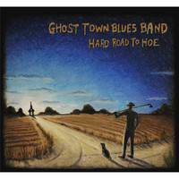 Ghost Town Blues Band - Hard Road to Hoe