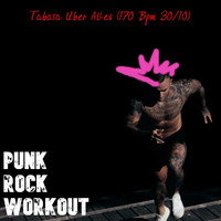 Punk Rock Workout - Tabata Uber Alles (170 Bpm 30/10)