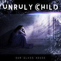 Unruly Child - Our Glass House (Explicit)