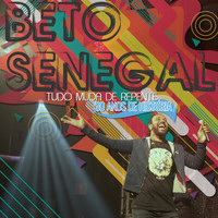 Beto Senegal - Tudo Muda de Repente (30 Anos de História)