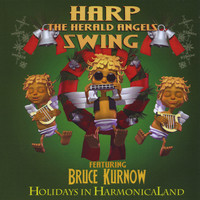 Bruce Kurnow - Harp the Herald Angels Swing: Holidays in Harmonicaland