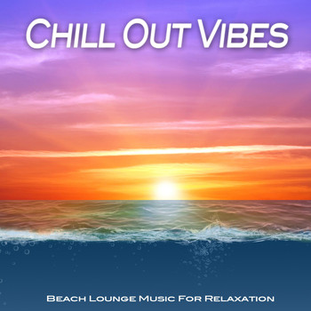 Various Artists - Chill Out Vibes (Beach Lounge Music For Relaxation)