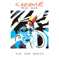 Chrome - New Age (The KVB Remix)