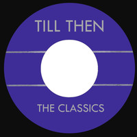 The Classics - Till Then (1963)