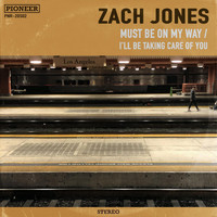 Zach Jones - Must Be on My Way / I'll Be Taking Care of You