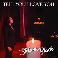 Stefanie Black - Tell You I Love You