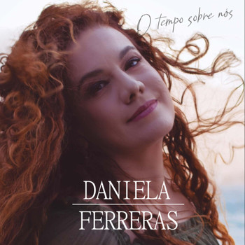 Daniela Ferreras - O Tempo Sobre Nós