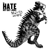 The Hate My Day Jobs - Mouth On Fire