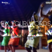 Sixteen - Fix Your Words