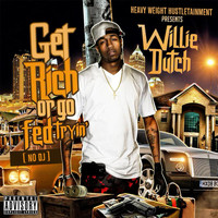 Willie Dutch - Get Rich or Go Fed Tryin' (No DJ) (Explicit)