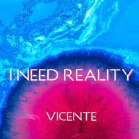 Vicente - I Need Reality