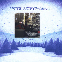 Pistol Pete - Christmas: Let It Snow