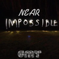 GMT - Near Impossible (Explicit)
