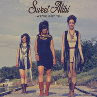 Sweet Alibi - We've Got To