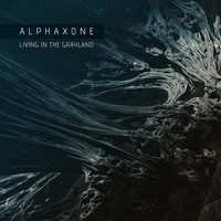 Alphaxone - Living in the Grayland