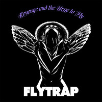 Flytrap - Revenge and the Urge to Fly (Explicit)