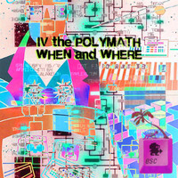 IV the Polymath - When & Where