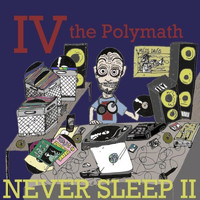 IV the Polymath - Never Sleep II
