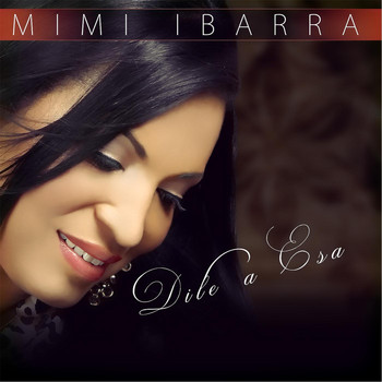 Mimi Ibarra - Dile a Esa