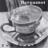 Too Human - Bergamot