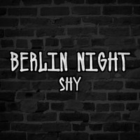 Shy - Berlin Night