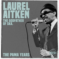 Laurel Aitken - The Pama Years: Laurel Aitken, The Godfather of Ska