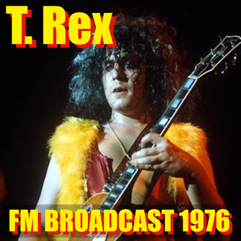 T. Rex - T. Rex FM Broadcast 1976