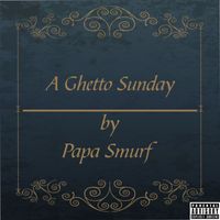 Papa Smurf - A Ghetto Sunday (Explicit)