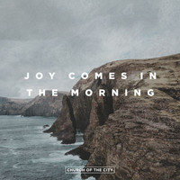 Church of the City - Joy Comes In The Morning (Live)