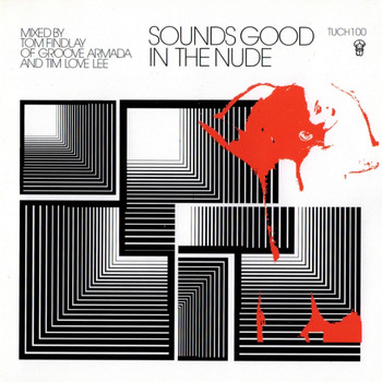 Groove Armada, Tim Love Lee / - Sounds Good In The Nude (Selected and Mixed by Tim Love Lee and Groove Armada's Tom Findlay)