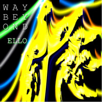 Way Beyond - Ello