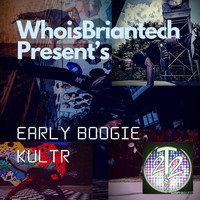WhoisBriantech - Whoisbriantech Present's Early Boogie Kultr