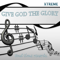 Xtreme - Give God the Glory