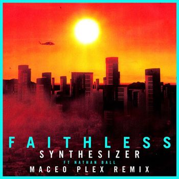 Faithless - Synthesizer (feat. Nathan Ball) ([Maceo Plex Remix] [Edit])
